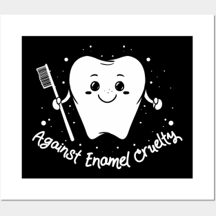 Against enamel cruelty - Funny Dentistry gift for dentists Posters and Art